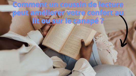 Comment un coussin de lecture peut améliorer votre confort au lit ou sur le canapé ?
