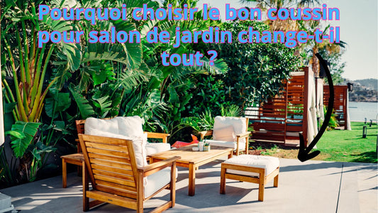 Pourquoi choisir le bon coussin pour salon de jardin change-t-il tout ?