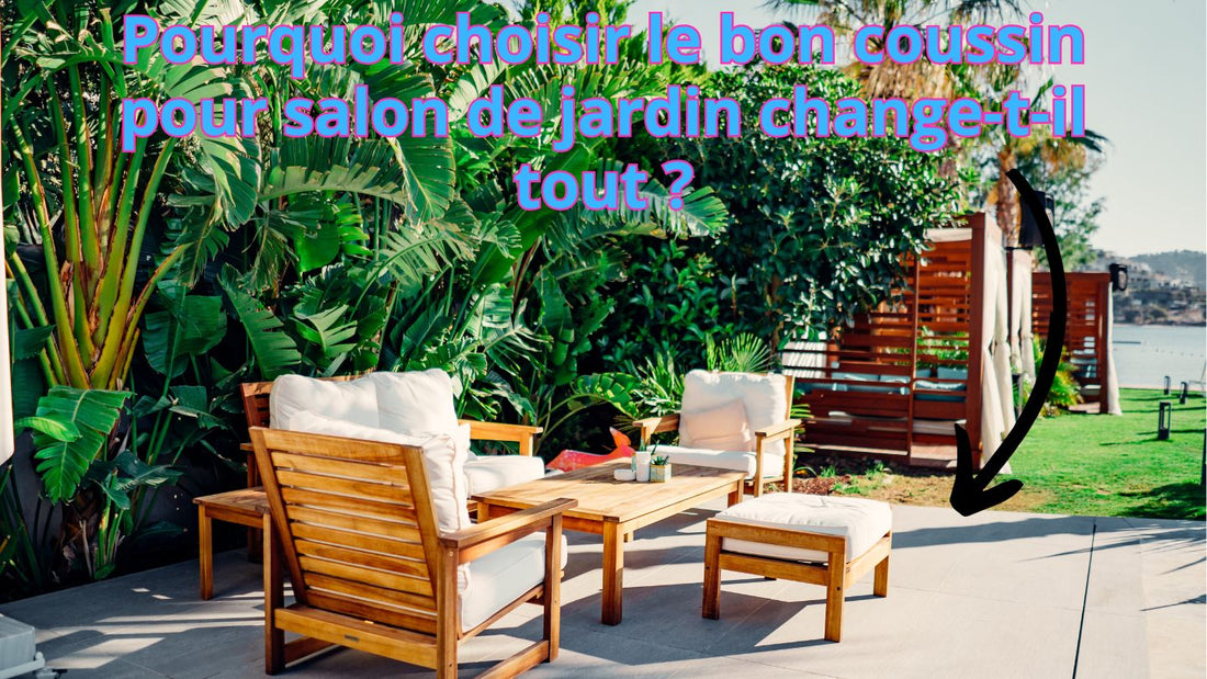 Pourquoi choisir le bon coussin pour salon de jardin change-t-il tout ?